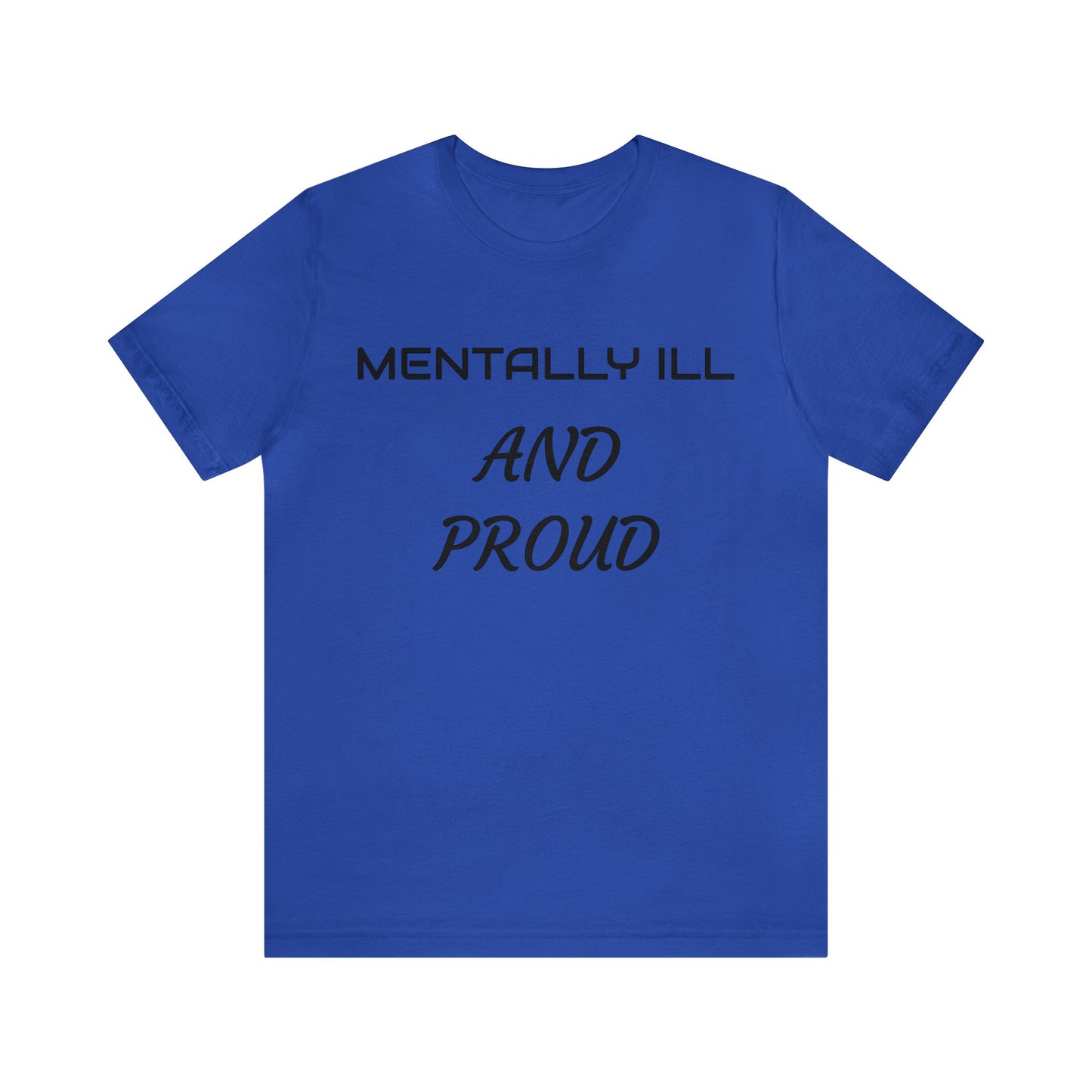 Mentally Ill And Proud Unisex Tee