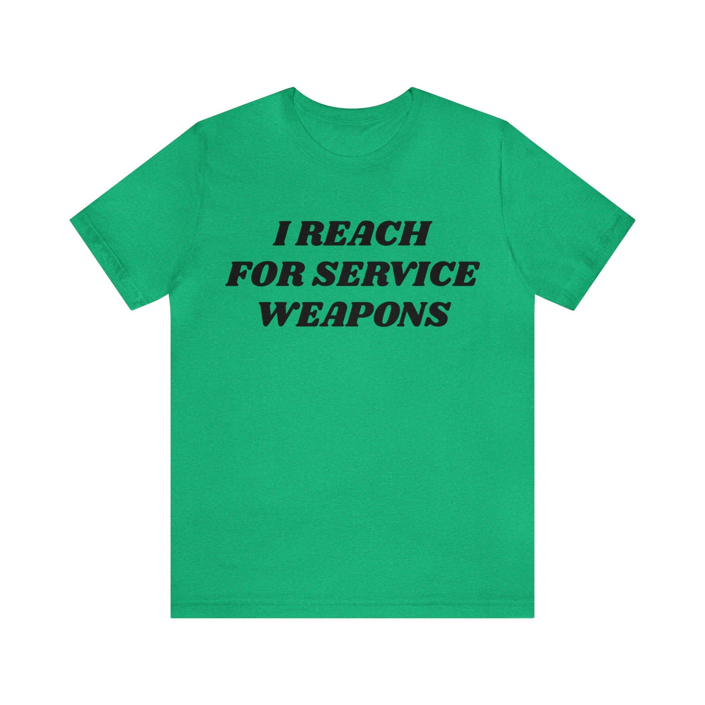 Reach For Service Weapons Unisex Tee