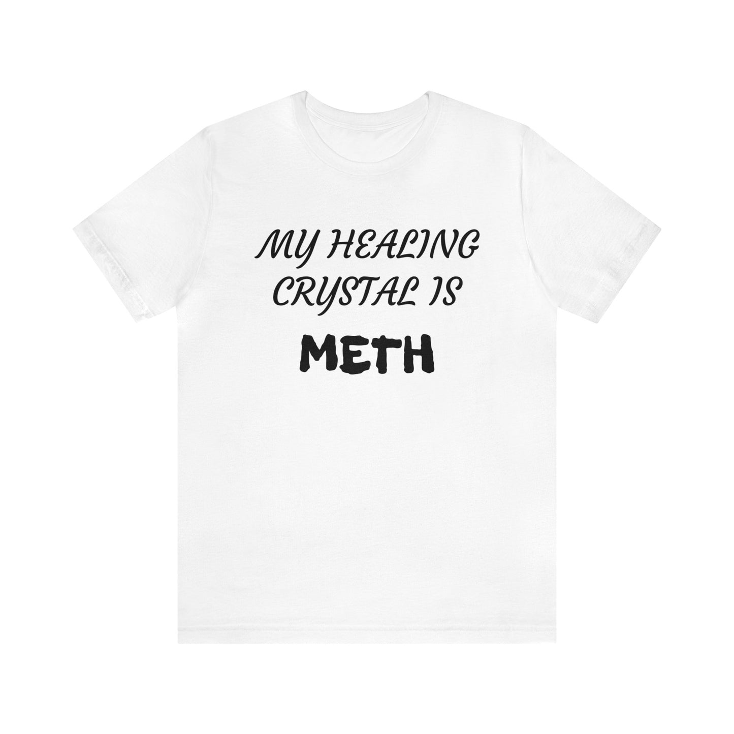 My Healing Crystal Is Meth Unisex Tee