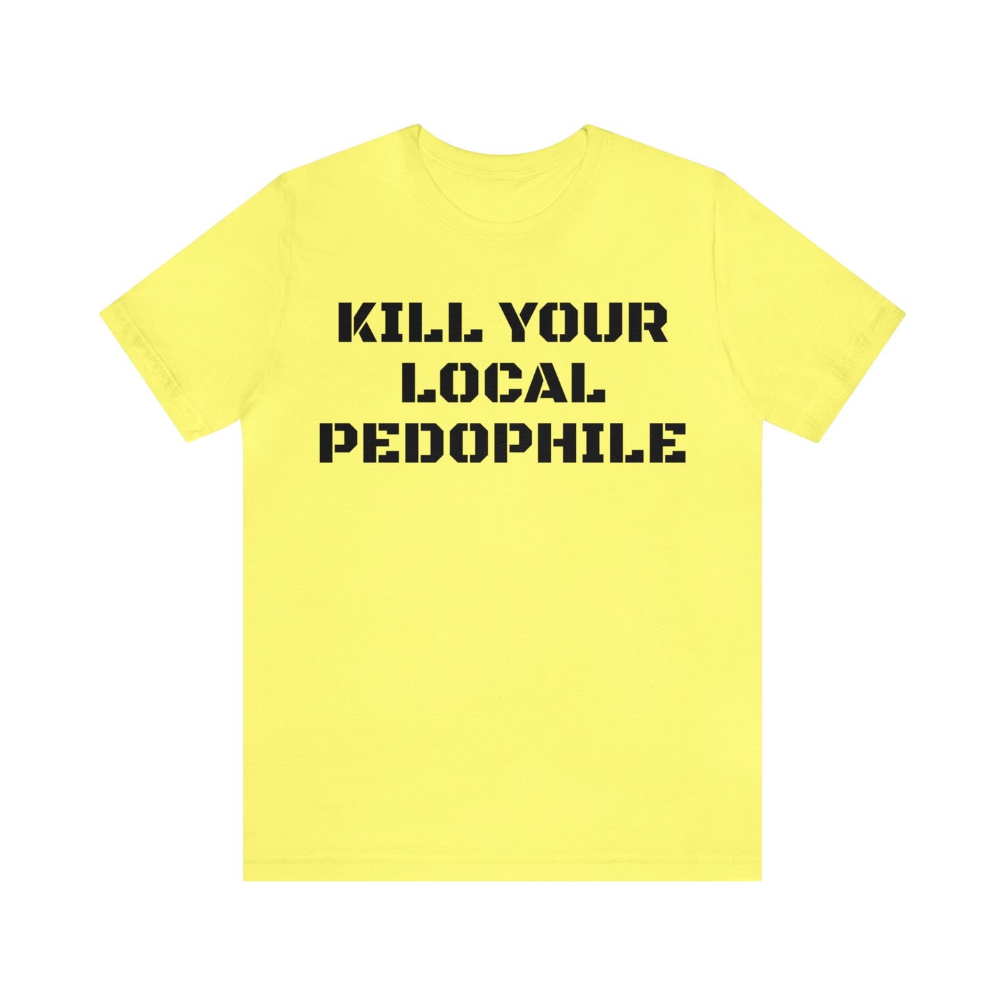 Kill Your Local Pedo Unisex Tee