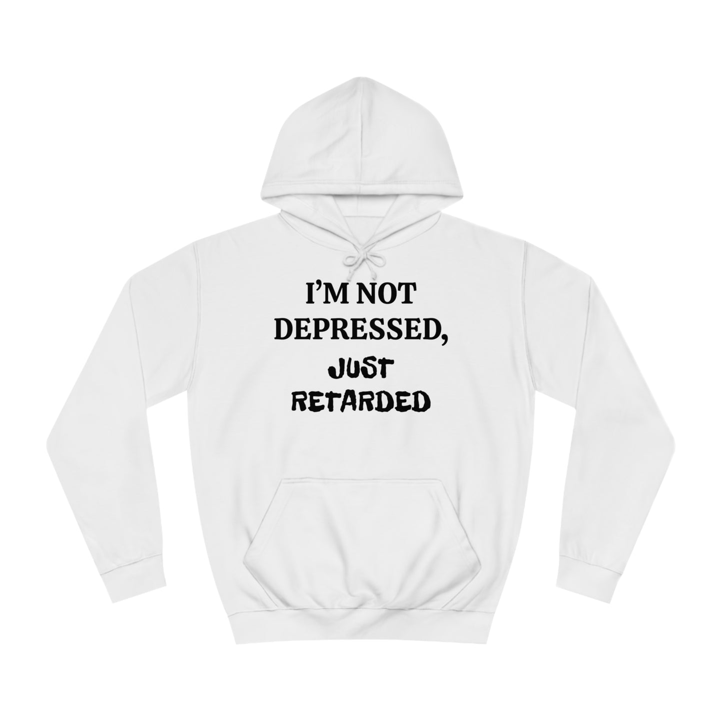 Not Depressed Just Retarded Unisex Hoodie