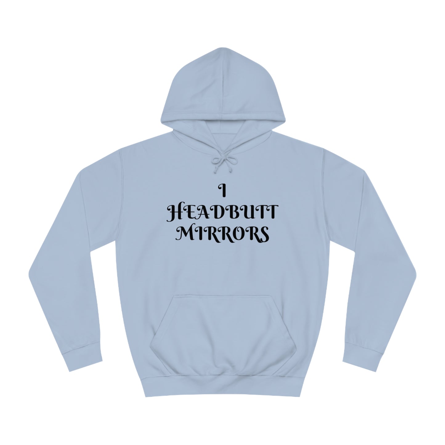 I Headbutt Mirrors Unisex Hoodie