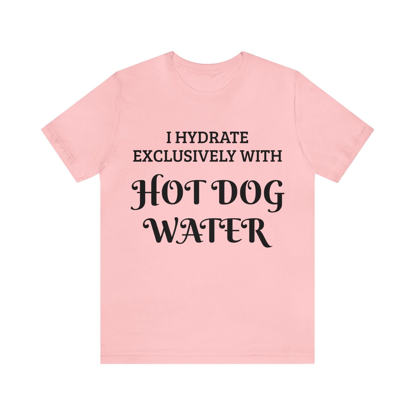 Hot Dog Water Hydrate Unisex Tee