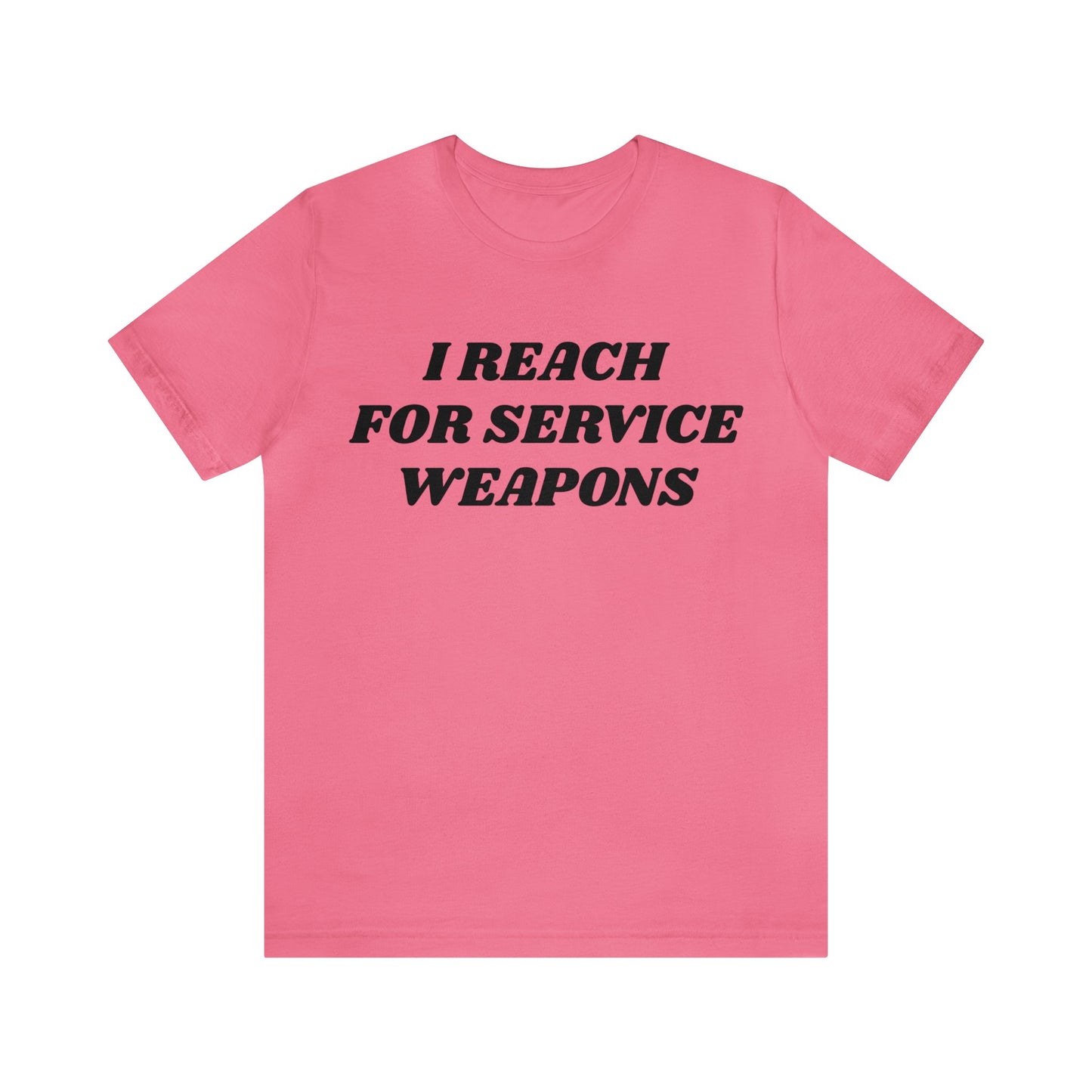 Reach For Service Weapons Unisex Tee