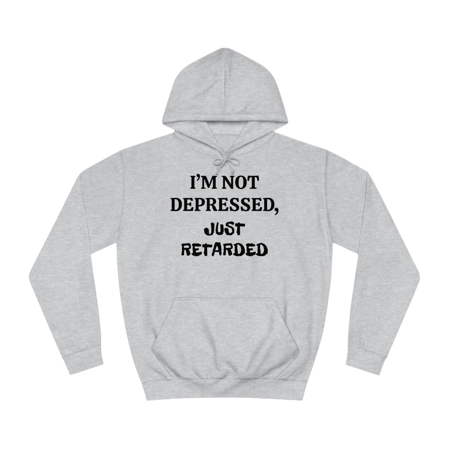 Not Depressed Just Retarded Unisex Hoodie