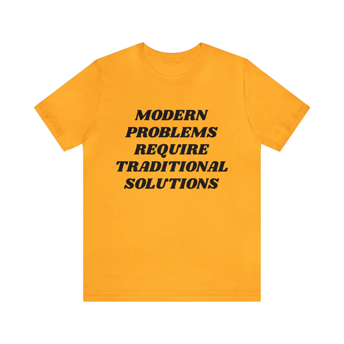 Modern Problems Require Traditional Solutions Unisex Tee