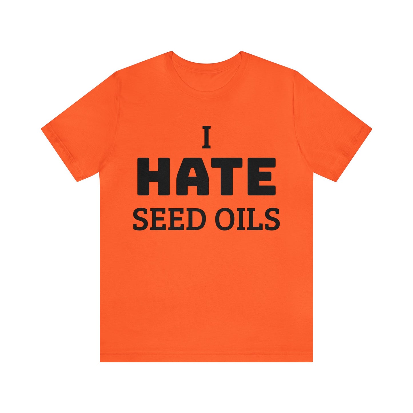 I HATE Seed Oils Unisex Tee