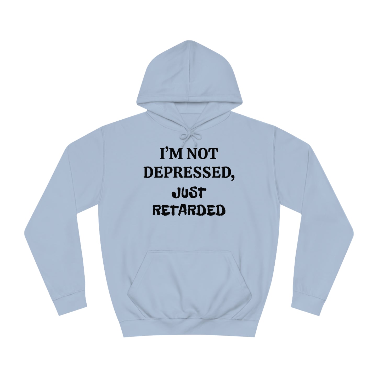 Not Depressed Just Retarded Unisex Hoodie