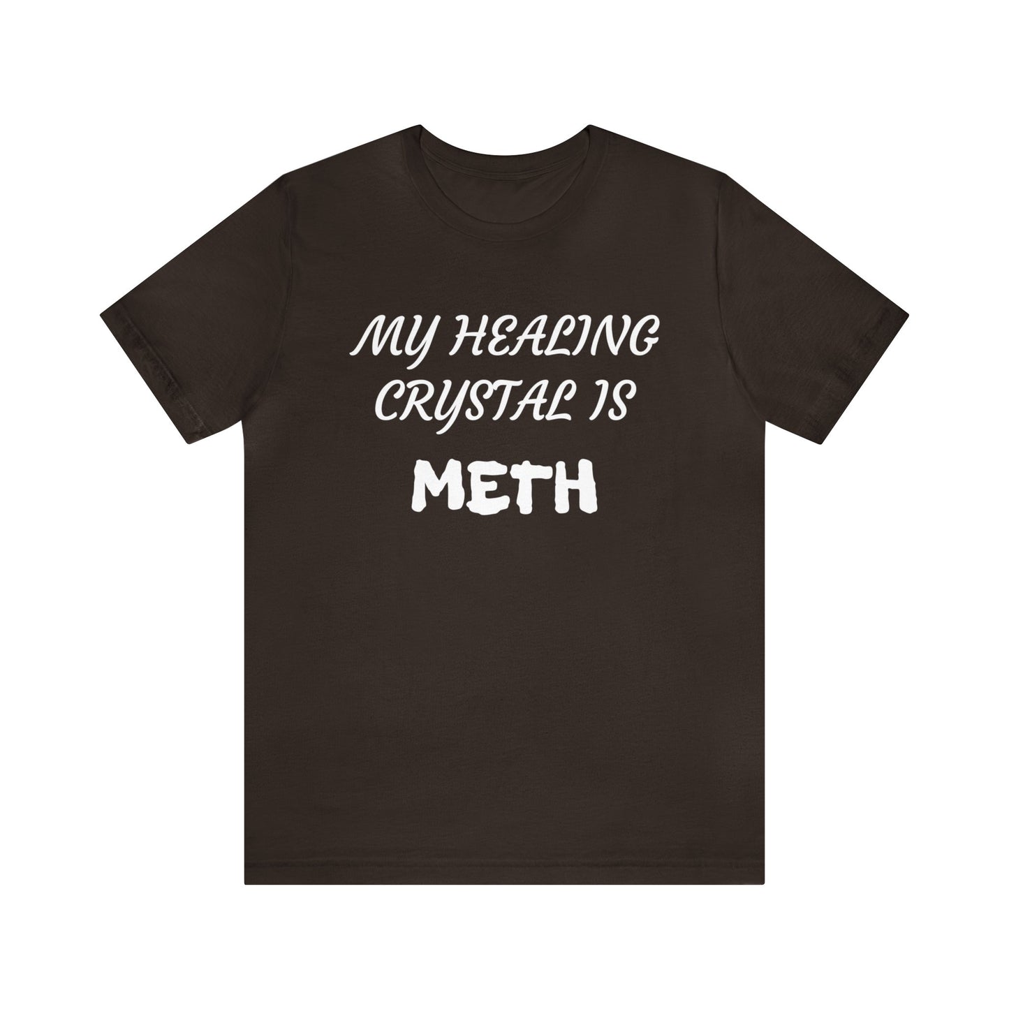 My Healing Crystal Is Meth Unisex Tee