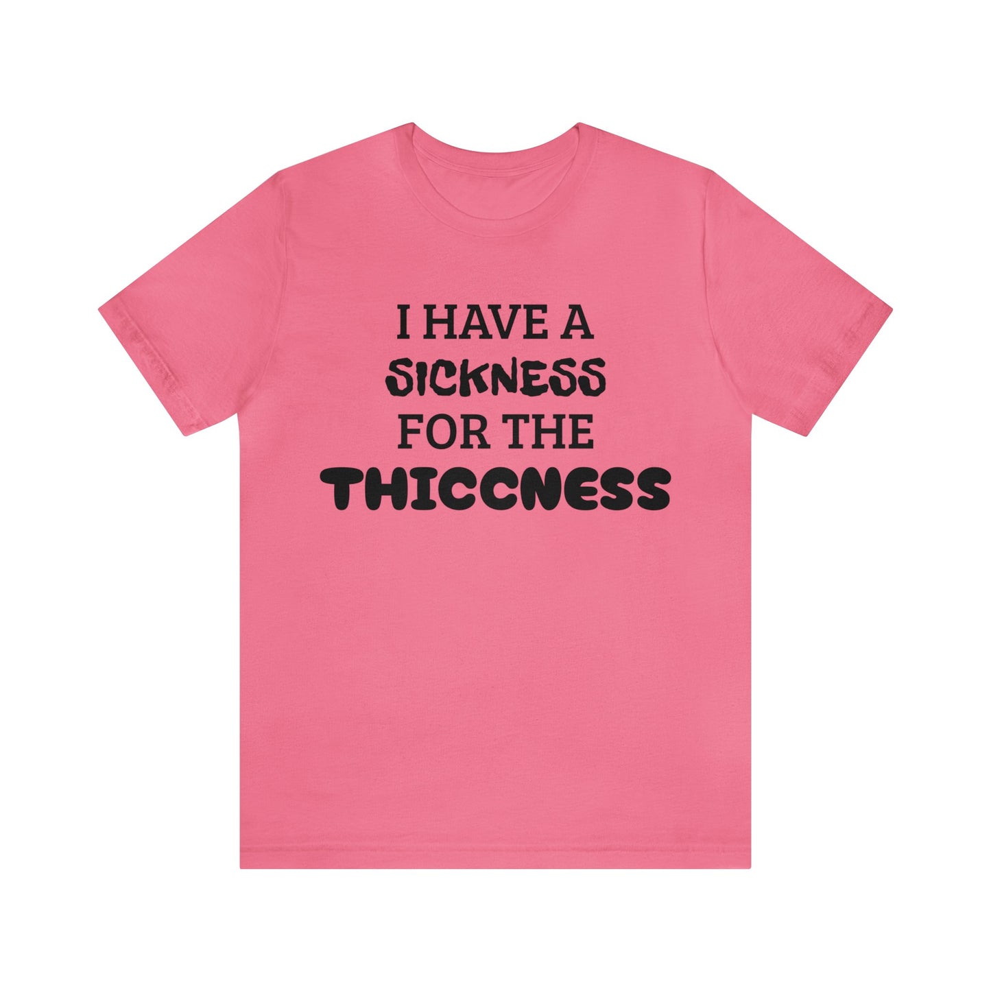 Sickness For The Thiccness Unisex Tee