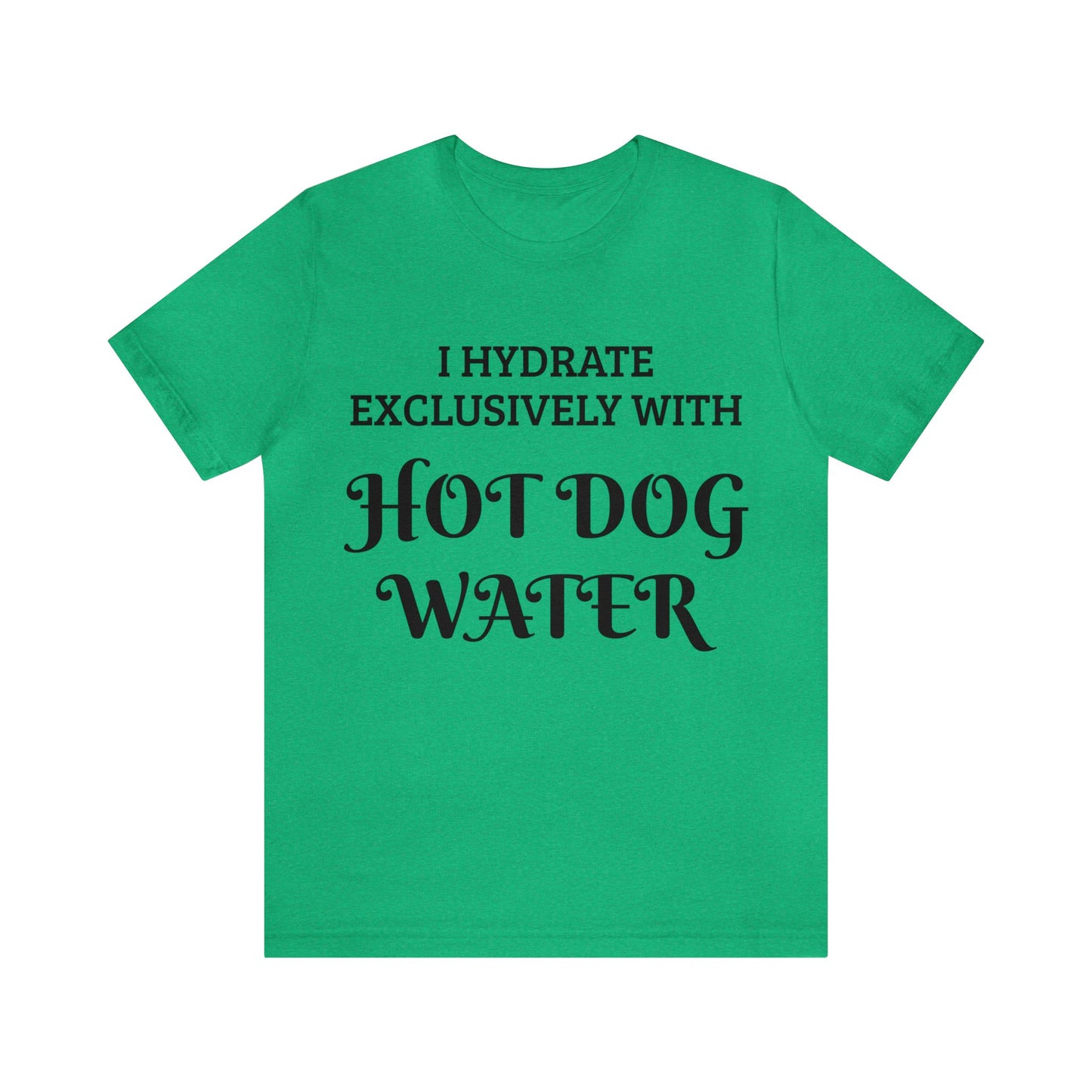 Hot Dog Water Hydrate Unisex Tee