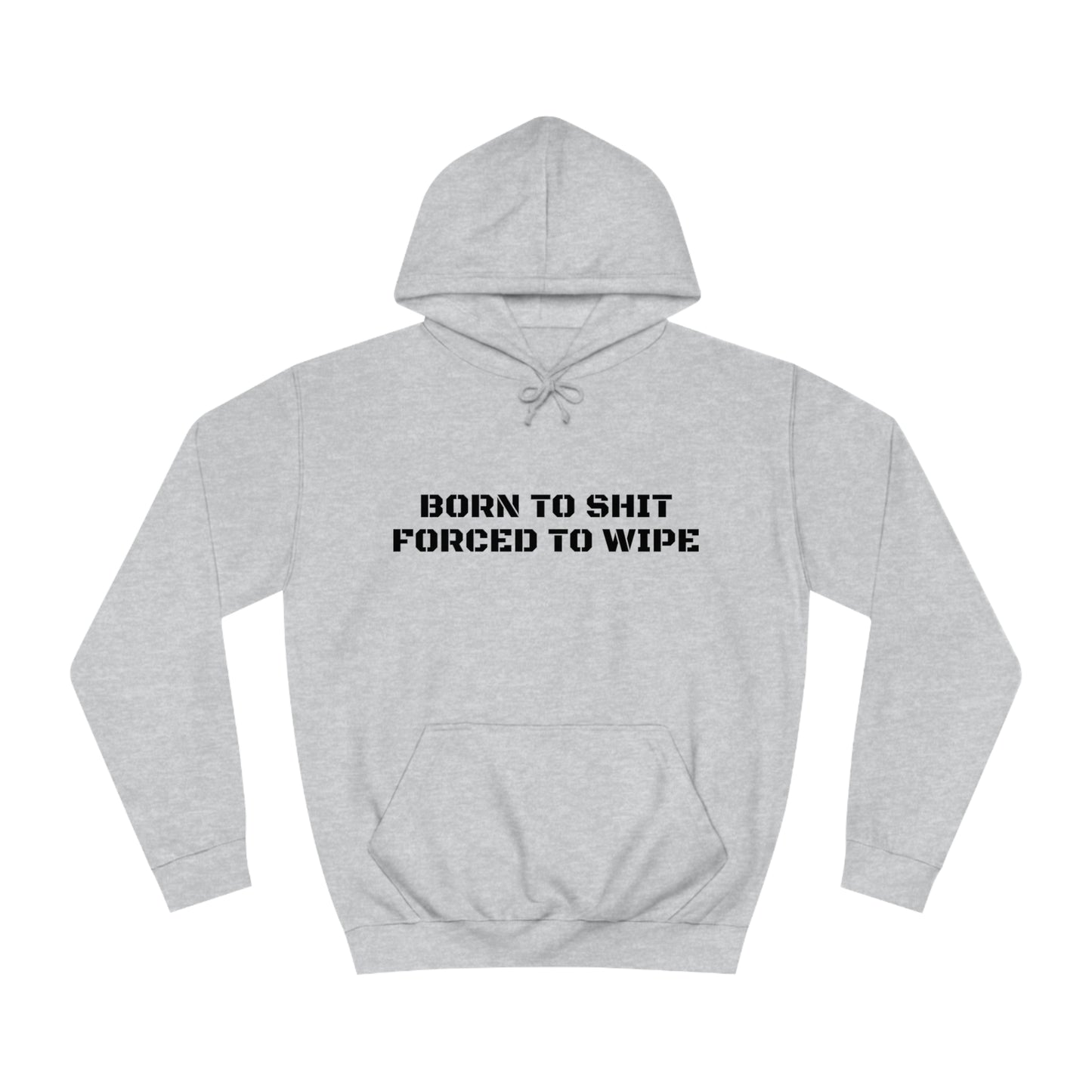 Born To Shit Forced To Wipe Unisex Hoodie