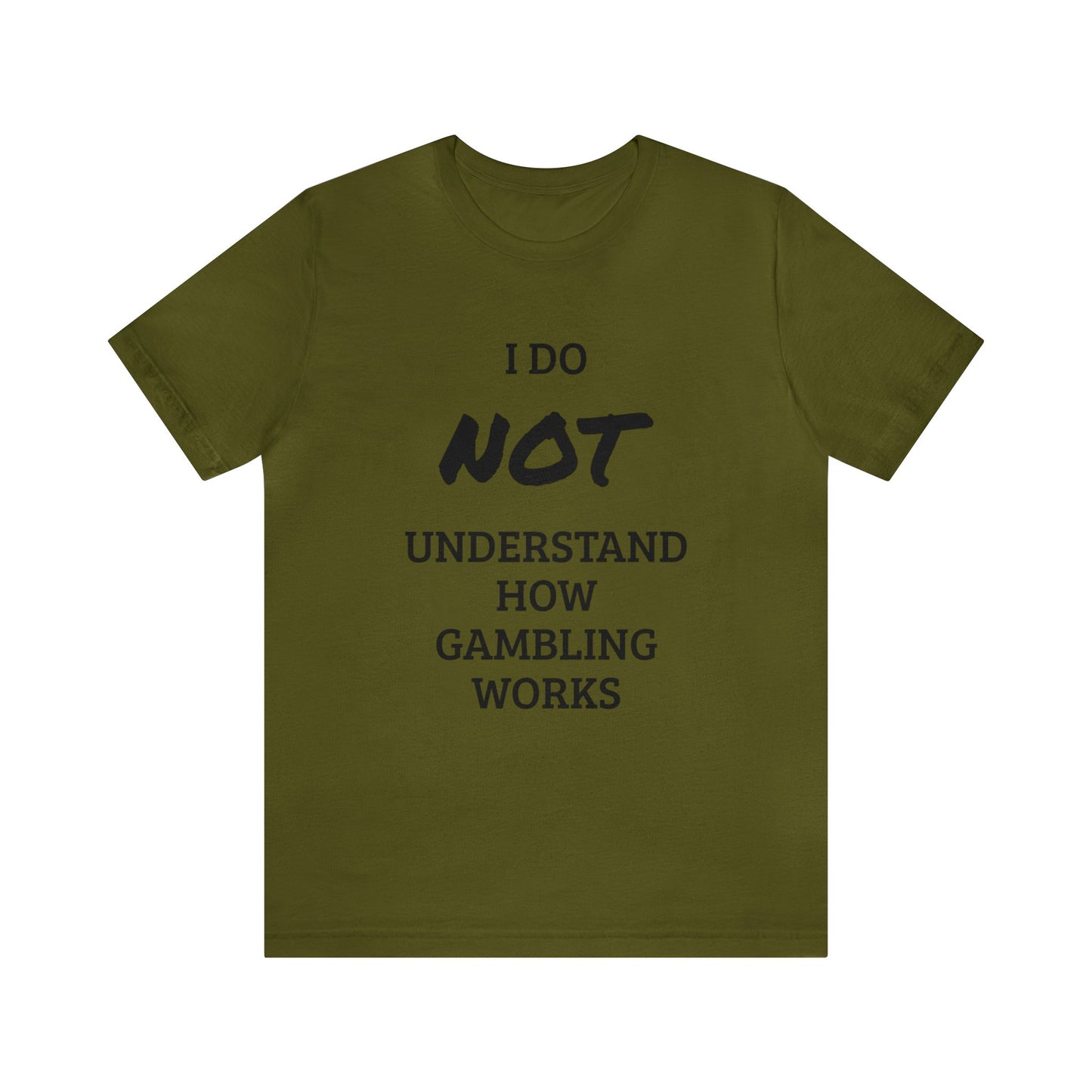 I Do Not Understand Gambling Unisex Tee