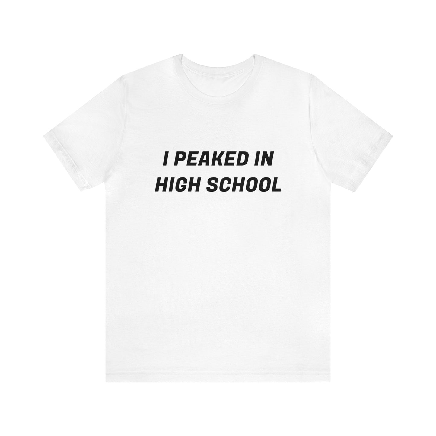 Peaked In Highschool Unisex Tee