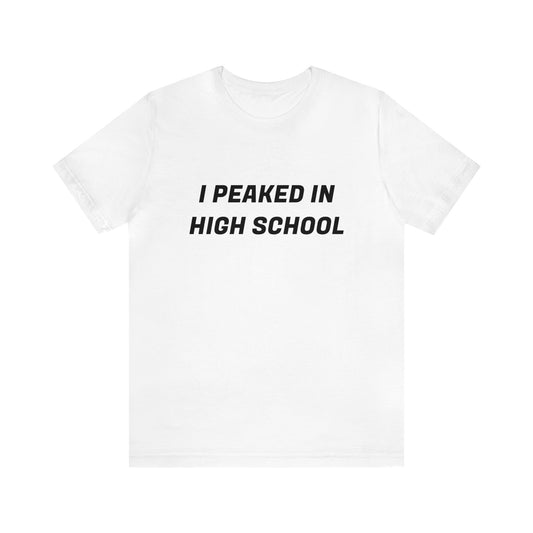 Peaked In Highschool Unisex Tee