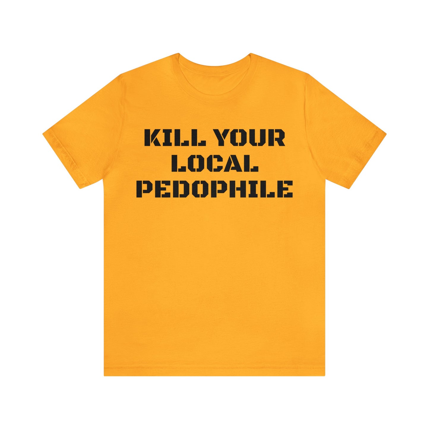 Kill Your Local Pedo Unisex Tee