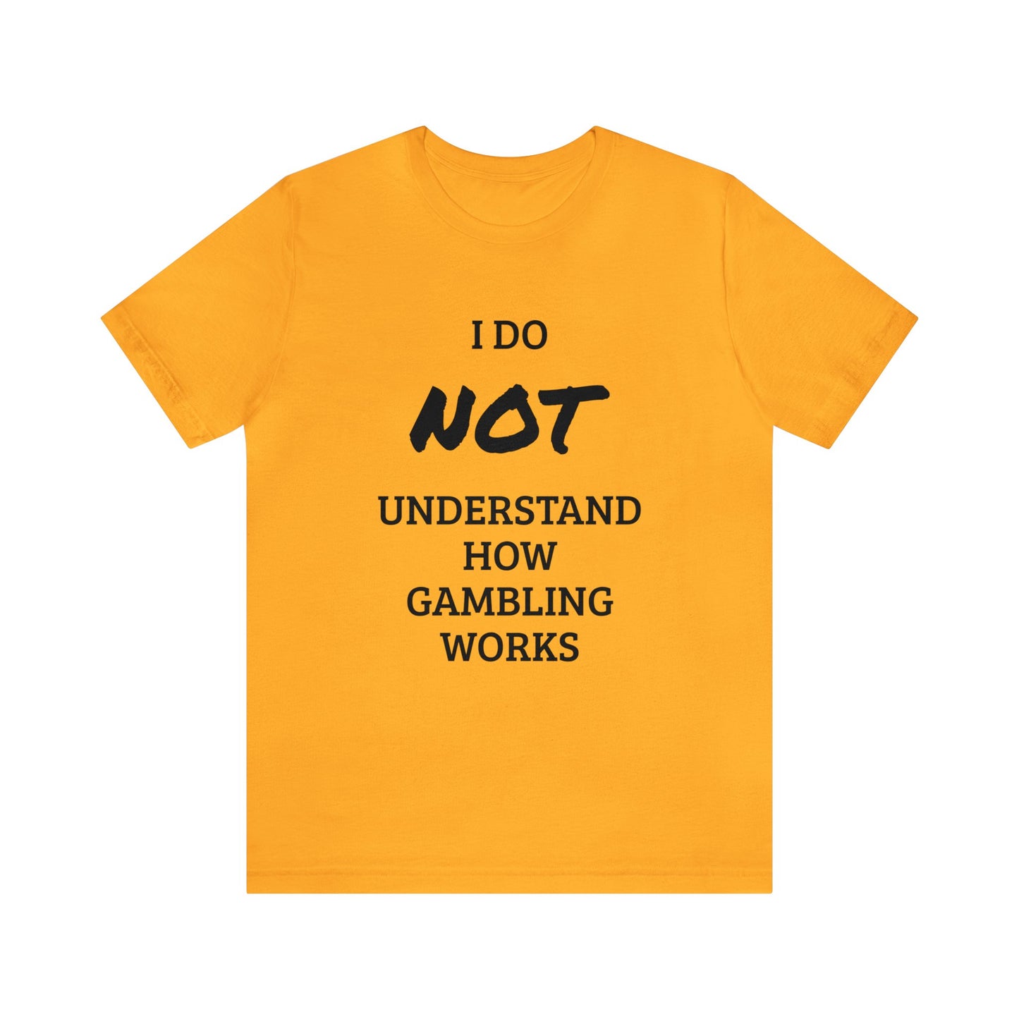 I Do Not Understand Gambling Unisex Tee