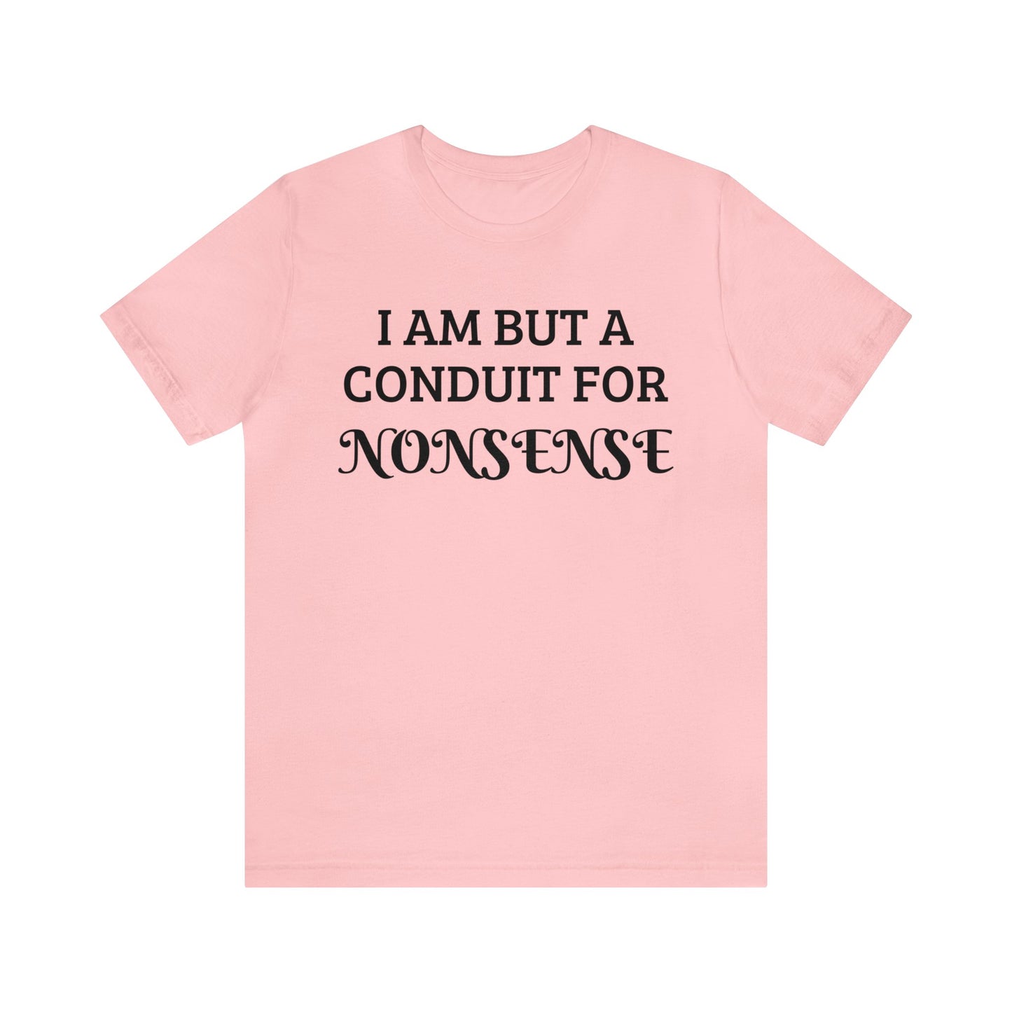 Conduit For Nonsense Unisex Tee