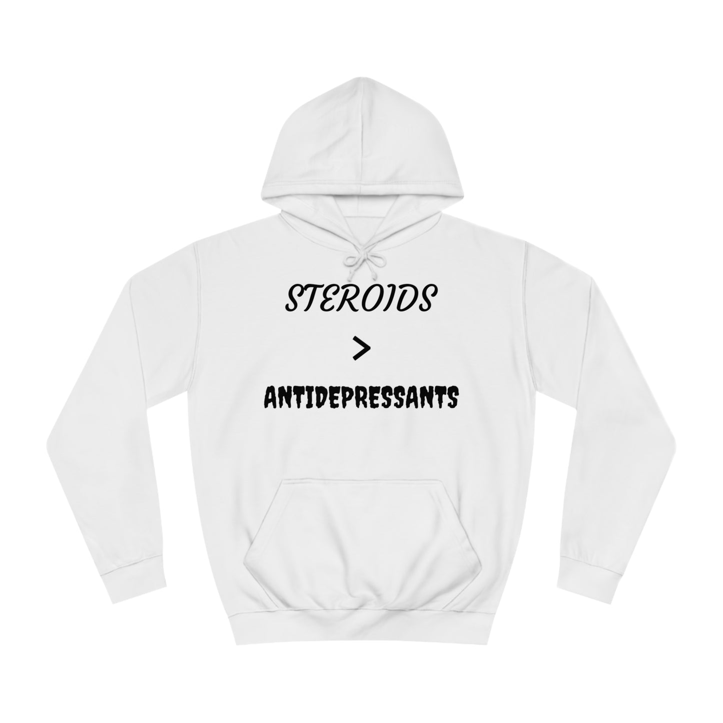 Steroids Are Better Than Antidepressants Unisex Hoodie