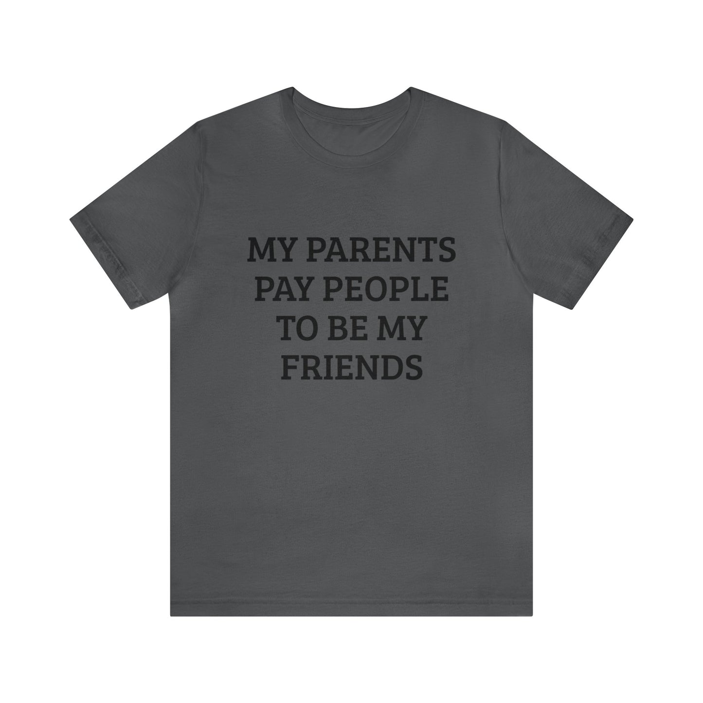 Parents Pay My Friends Unisex Tee