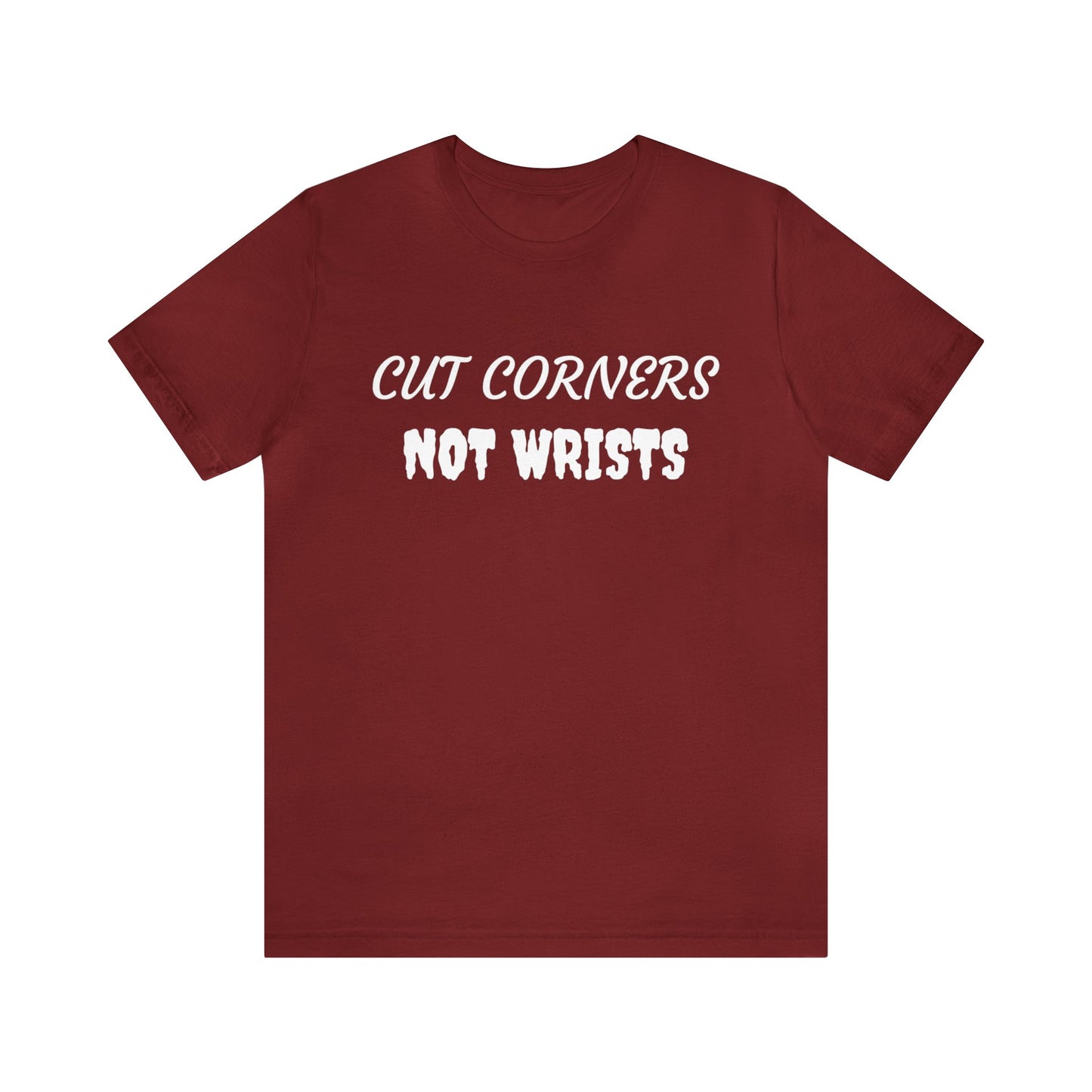 Cut Corners Not Wrists Unisex Tee