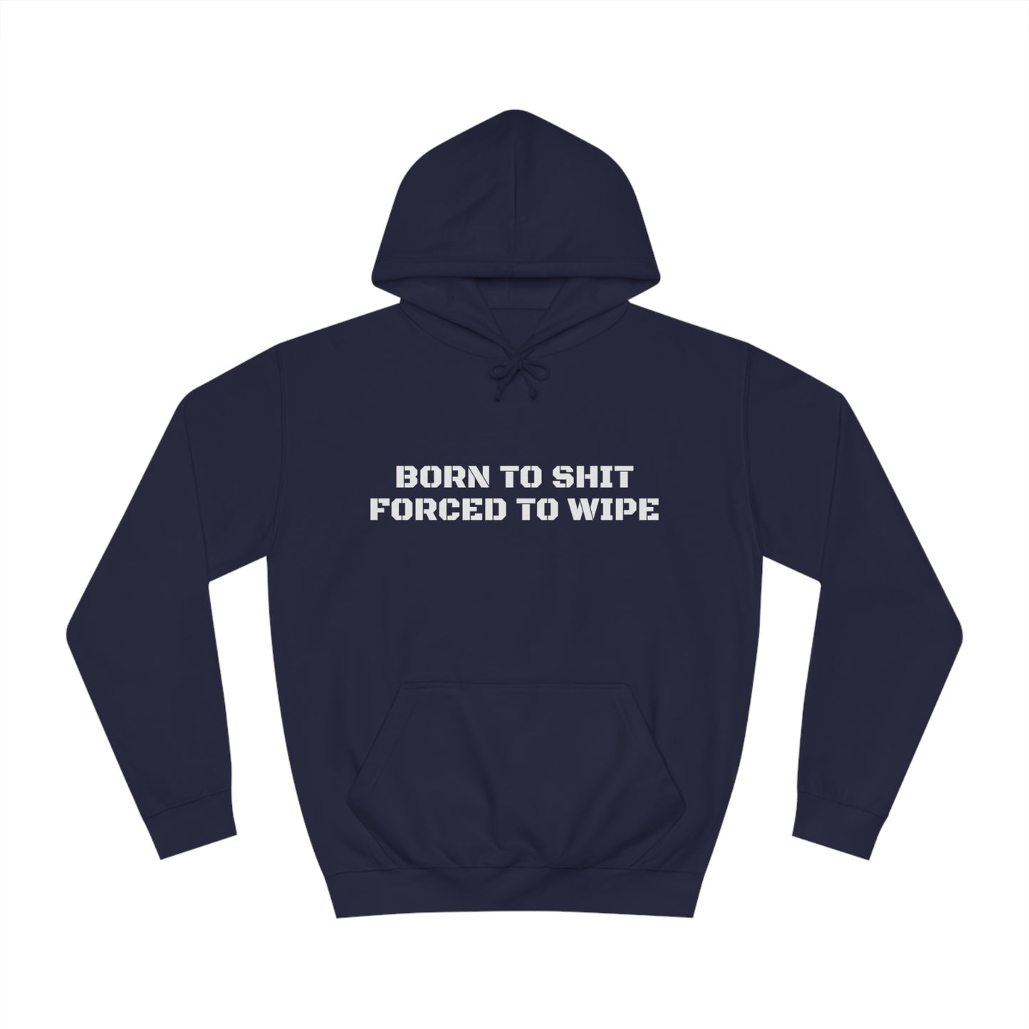 Born To Shit Forced To Wipe Unisex Hoodie