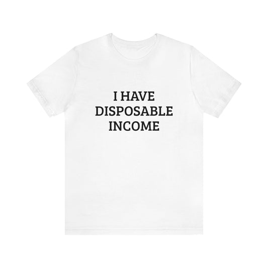 Disposable Income Unisex Tee