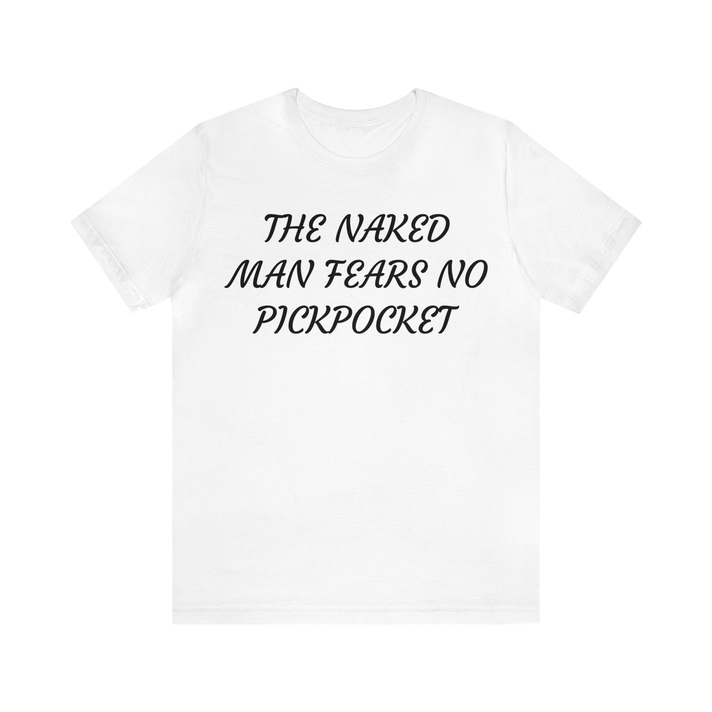 Naked Man Fears No Pickpocket Unisex Tee