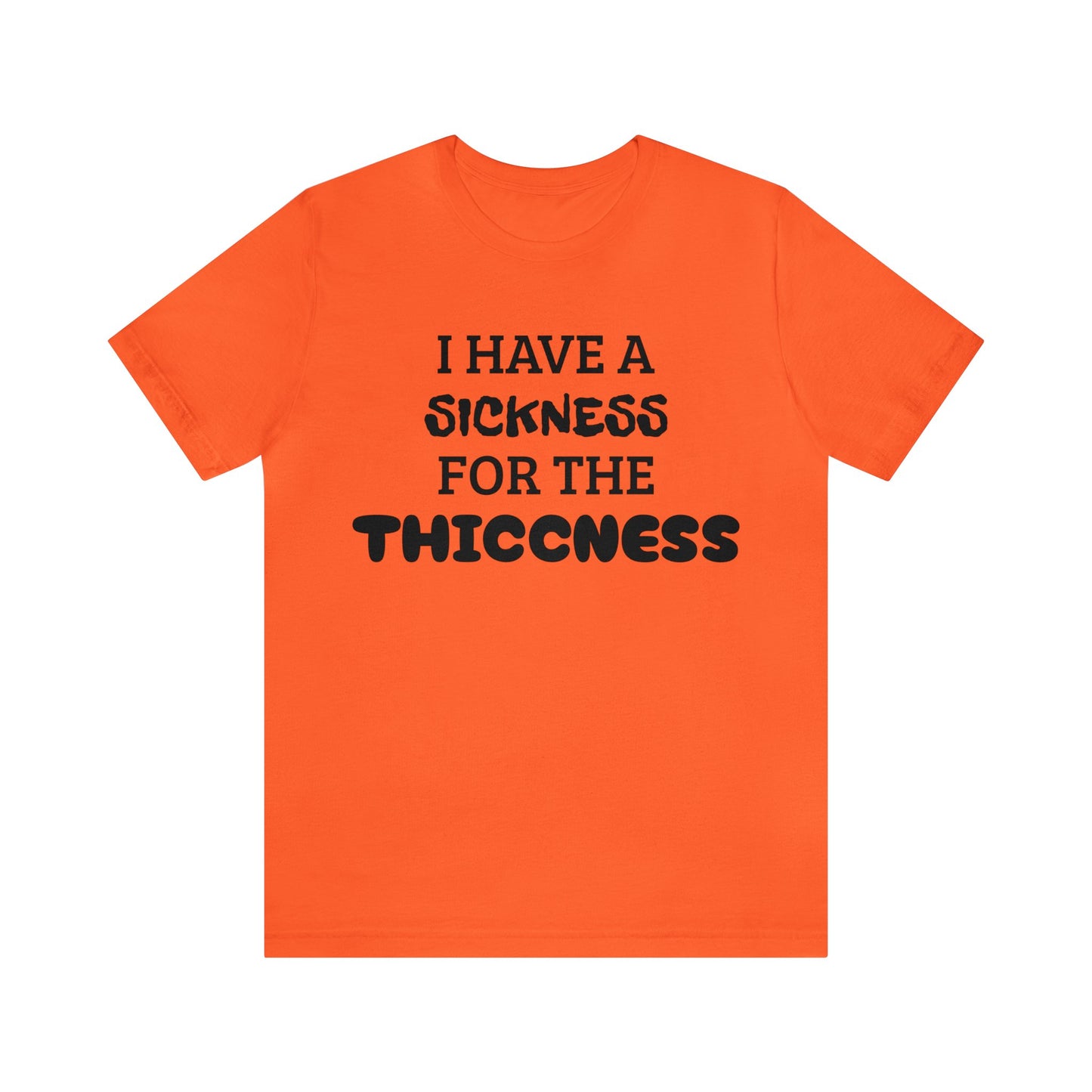 Sickness For The Thiccness Unisex Tee